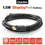 Dark DK-CB-DPL150 1.5 Metre DisplayPort Kablo (4K, 1080P, 7.1 Ses) - Yüksek Kalite Görüntü ve Ses Aktarımı